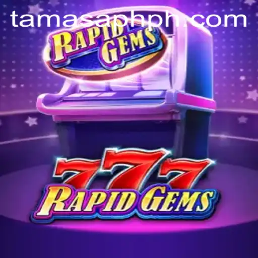 Exploring the World of RapidGems777: An Exciting Journey with TAMASAPH